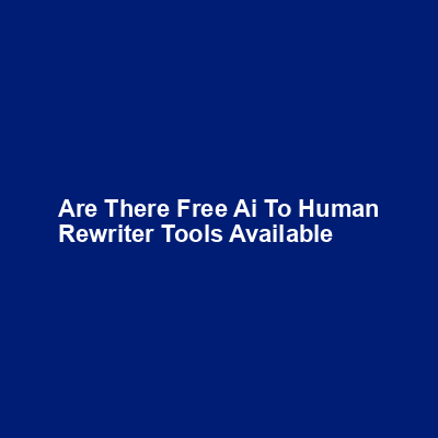 Are there free AI to human rewriter tools available img